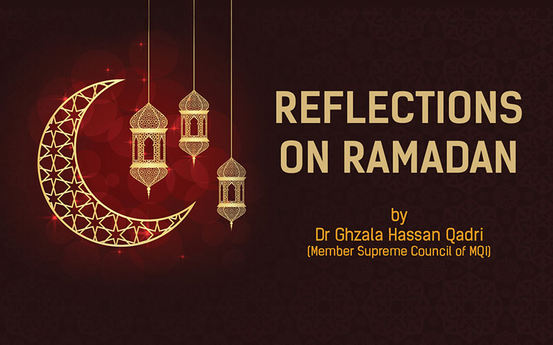 Reflections on Ramadan by Dr Ghzala Hassan Qadri