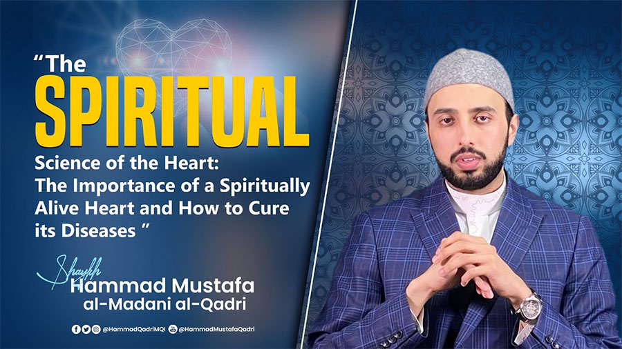 “The Spiritual Science of the Heart” | Part 1 | Shaykh Hammad Mustafa al-Madani al-Qadri